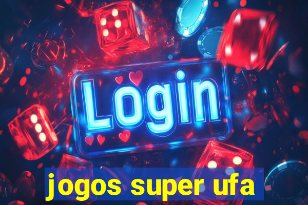 jogos super ufa